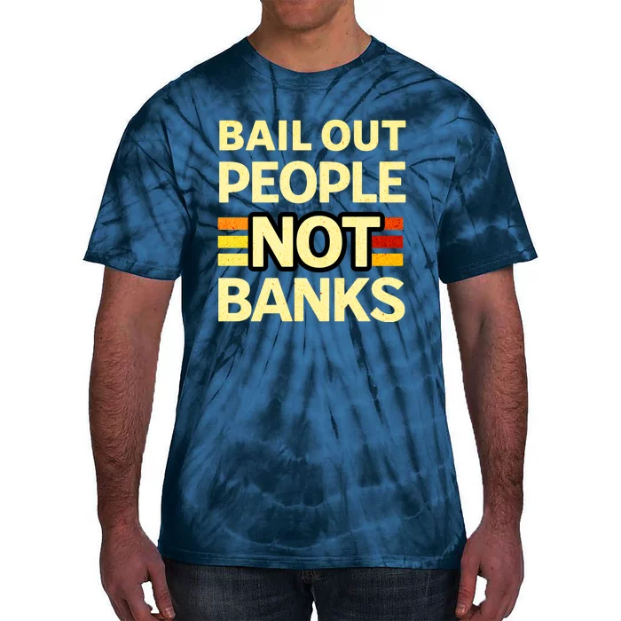 Bail Out People Not Banks Banking Crisis Tie-Dye T-Shirt