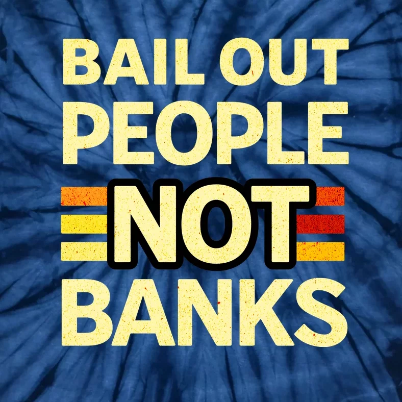 Bail Out People Not Banks Banking Crisis Tie-Dye T-Shirt