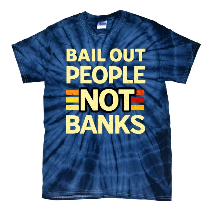 Bail Out People Not Banks Banking Crisis Tie-Dye T-Shirt