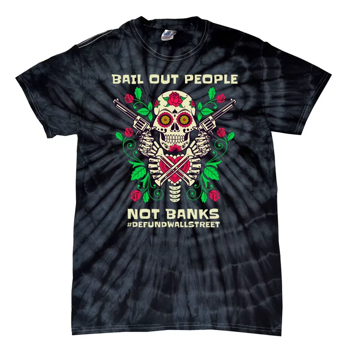 Bail Out People Not Banks Banking Crisis Tie-Dye T-Shirt