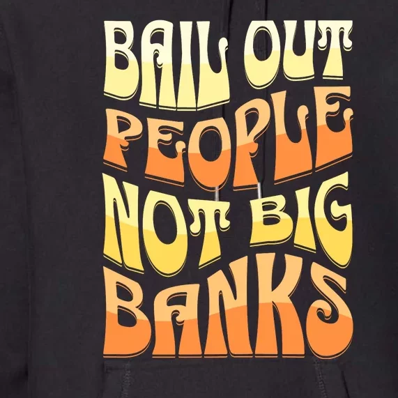 Bail Out People Not Banks Banking Crisis Premium Hoodie