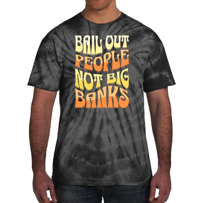 Bail Out People Not Banks Banking Crisis Tie-Dye T-Shirt