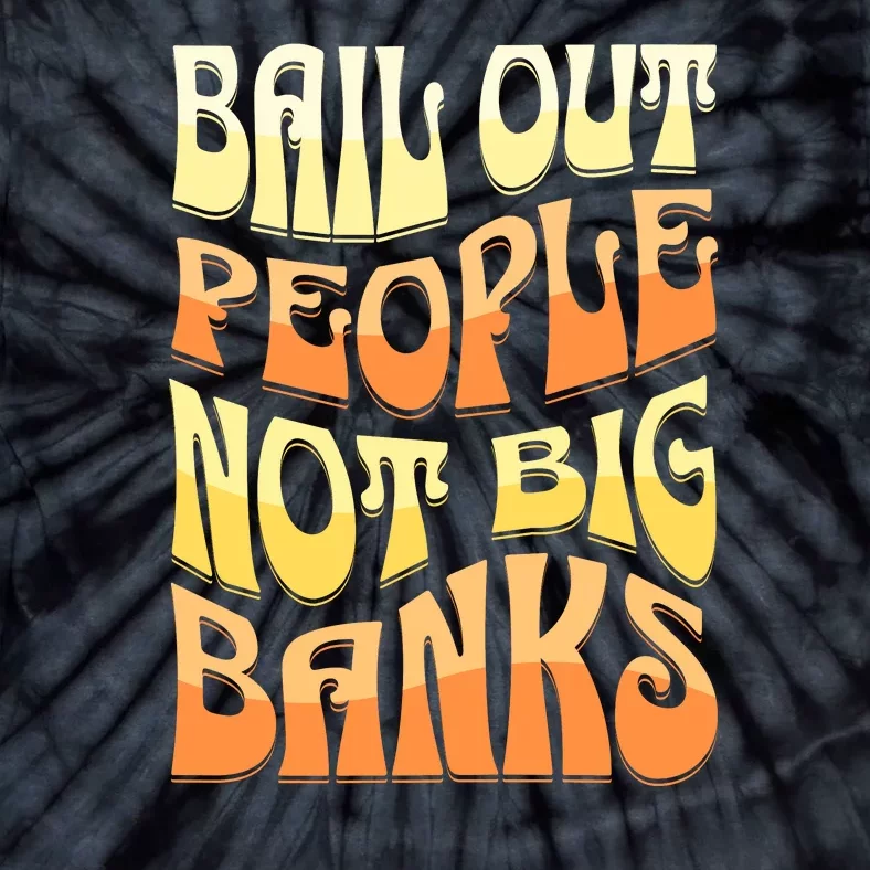 Bail Out People Not Banks Banking Crisis Tie-Dye T-Shirt