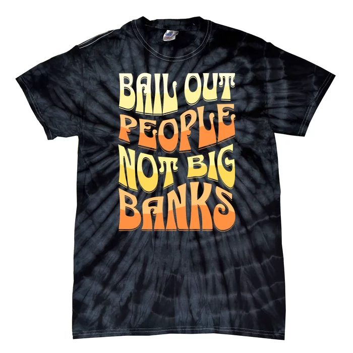 Bail Out People Not Banks Banking Crisis Tie-Dye T-Shirt