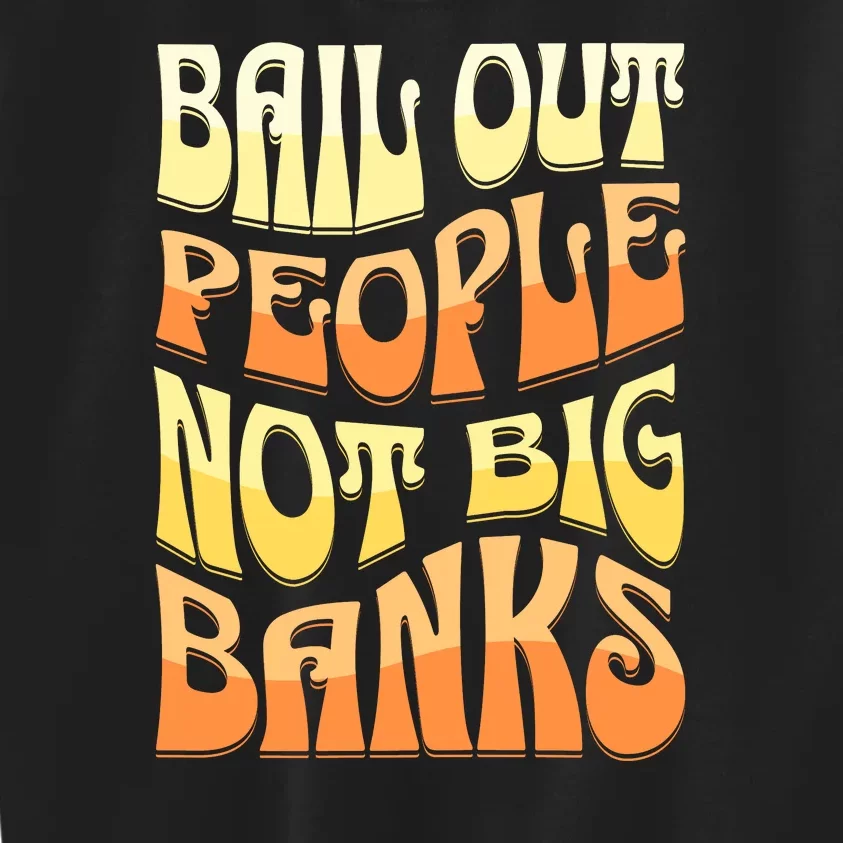 Bail Out People Not Banks Banking Crisis Kids Sweatshirt