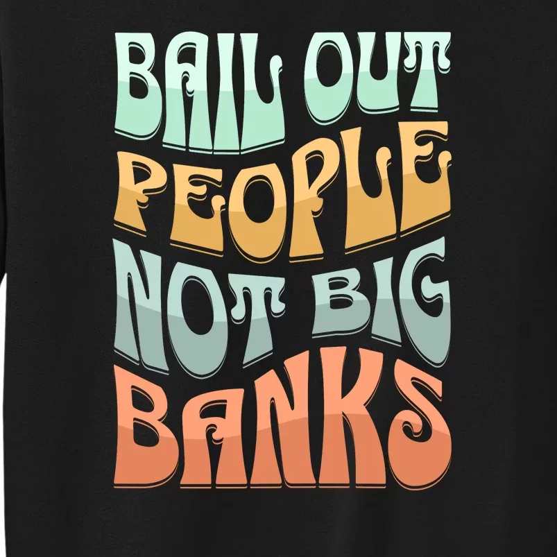 Bail Out People Not Banks Banking Crisis Tall Sweatshirt