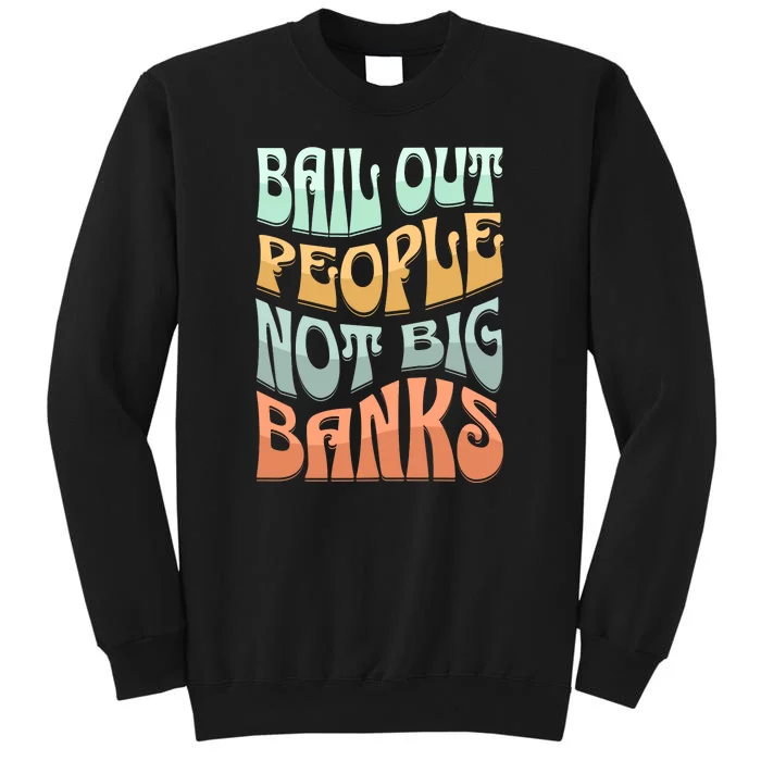 Bail Out People Not Banks Banking Crisis Tall Sweatshirt