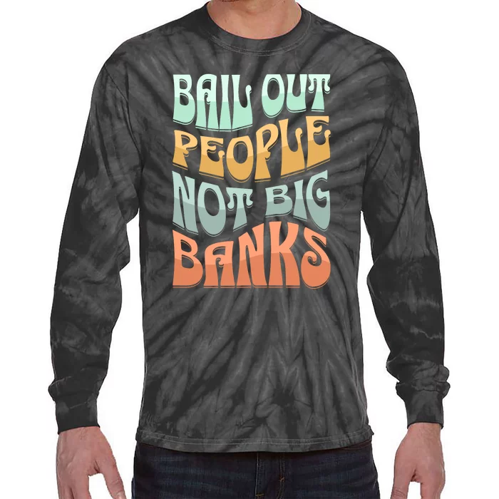 Bail Out People Not Banks Banking Crisis Tie-Dye Long Sleeve Shirt