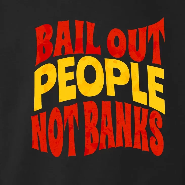 Bail Out People Not Banks Banking Crisis Toddler Hoodie