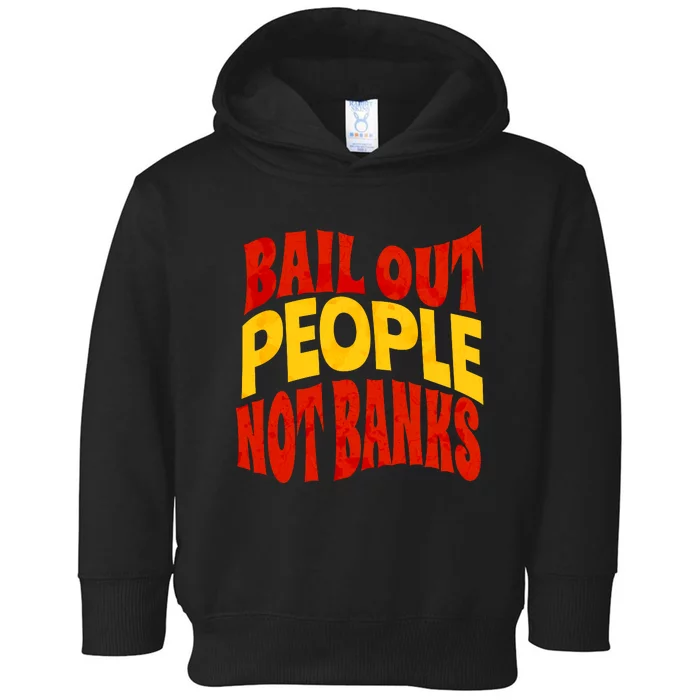 Bail Out People Not Banks Banking Crisis Toddler Hoodie