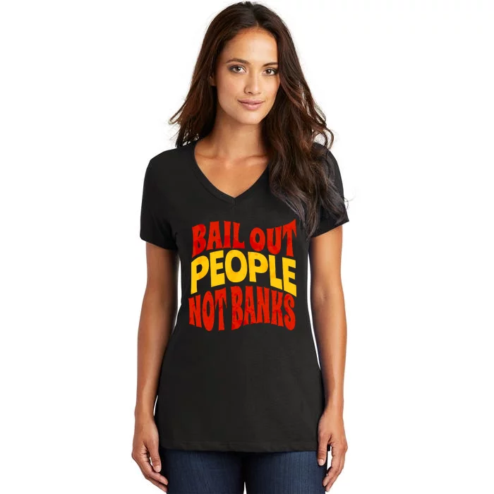 Bail Out People Not Banks Banking Crisis Women's V-Neck T-Shirt