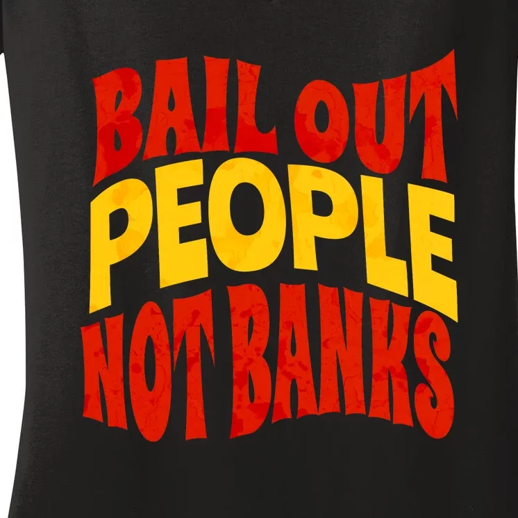 Bail Out People Not Banks Banking Crisis Women's V-Neck T-Shirt