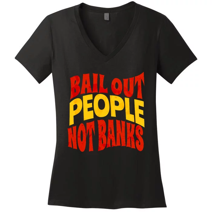 Bail Out People Not Banks Banking Crisis Women's V-Neck T-Shirt