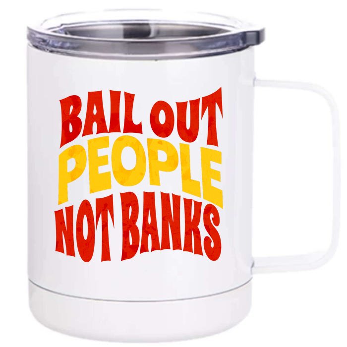 Bail Out People Not Banks Banking Crisis Front & Back 12oz Stainless Steel Tumbler Cup