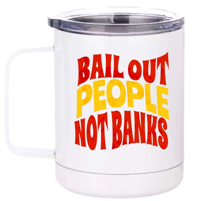 Bail Out People Not Banks Banking Crisis Front & Back 12oz Stainless Steel Tumbler Cup