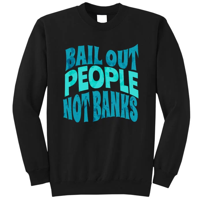 Bail Out People Not Banks Banking Crisis Sweatshirt