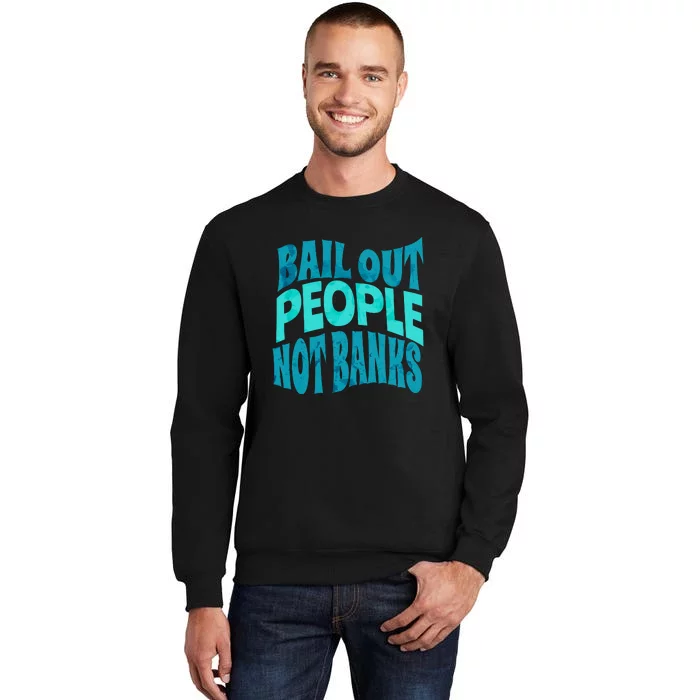 Bail Out People Not Banks Banking Crisis Tall Sweatshirt