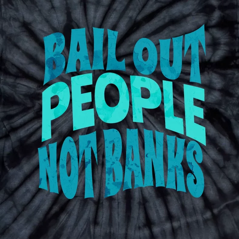 Bail Out People Not Banks Banking Crisis Tie-Dye T-Shirt