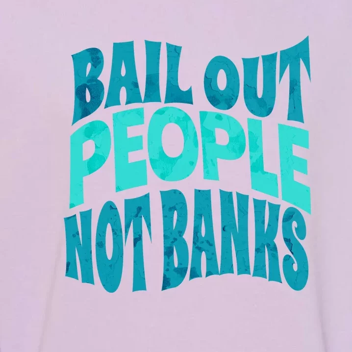 Bail Out People Not Banks Banking Crisis Garment-Dyed Sweatshirt