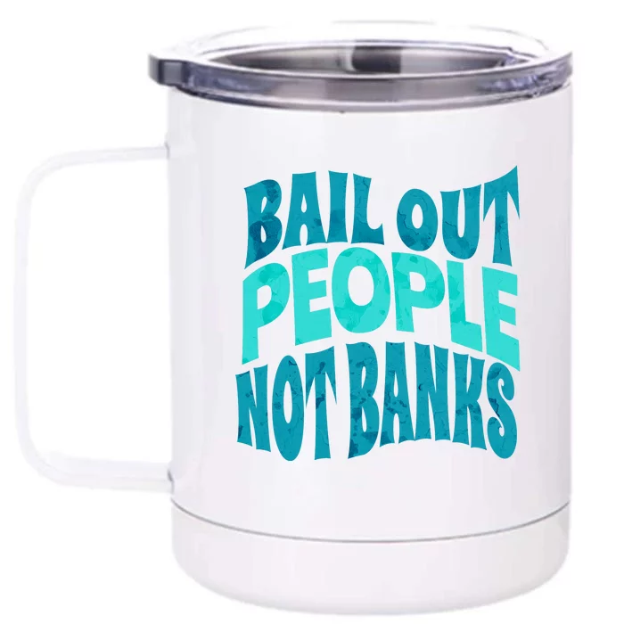 Bail Out People Not Banks Banking Crisis Front & Back 12oz Stainless Steel Tumbler Cup