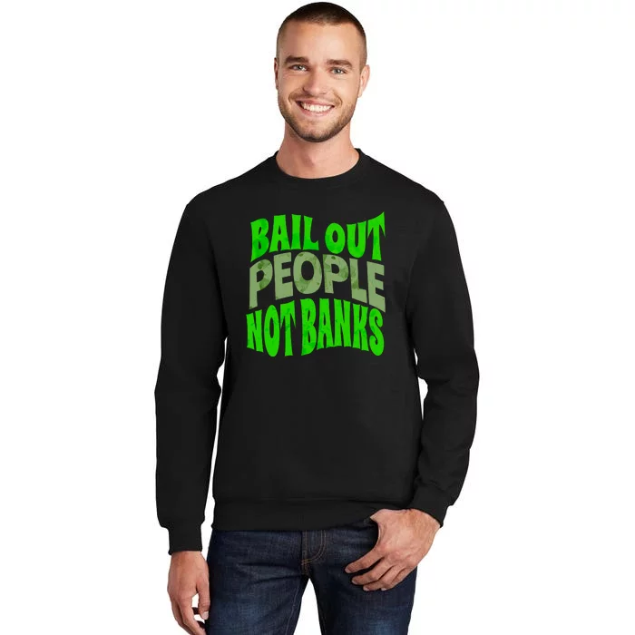 Bail Out People Not Banks Banking Crisis Tall Sweatshirt