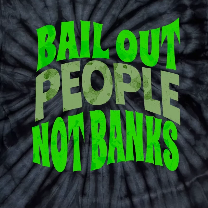 Bail Out People Not Banks Banking Crisis Tie-Dye T-Shirt