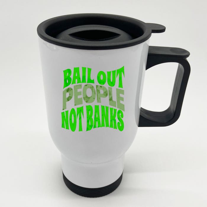 Bail Out People Not Banks Banking Crisis Front & Back Stainless Steel Travel Mug