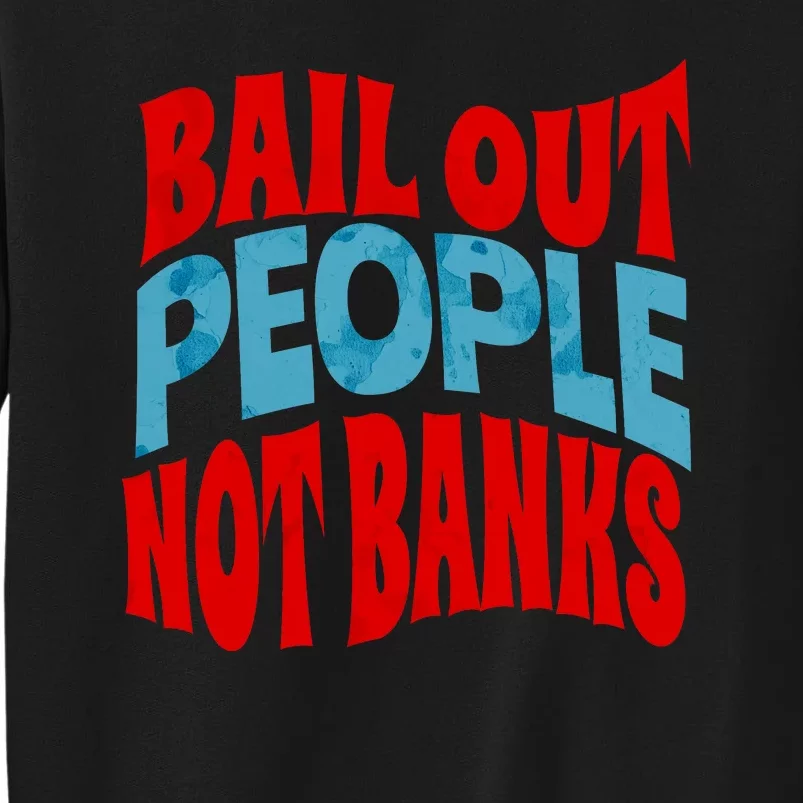 Bail Out People Not Banks Banking Crisis Sweatshirt