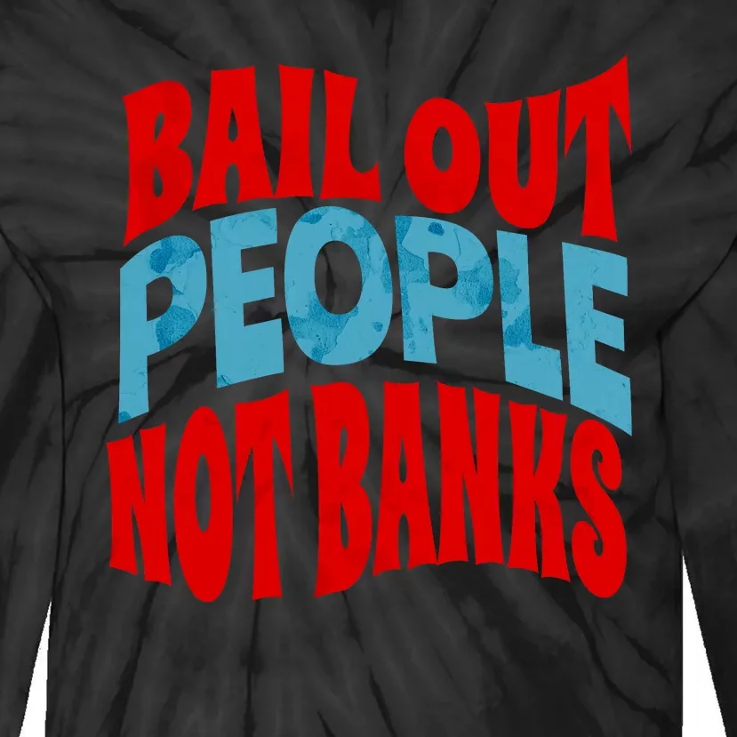 Bail Out People Not Banks Banking Crisis Tie-Dye Long Sleeve Shirt