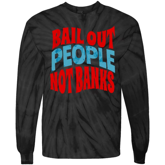 Bail Out People Not Banks Banking Crisis Tie-Dye Long Sleeve Shirt