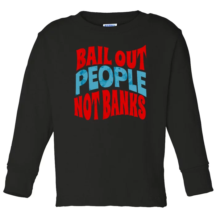 Bail Out People Not Banks Banking Crisis Toddler Long Sleeve Shirt