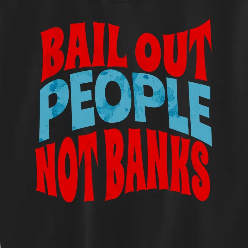 Bail Out People Not Banks Banking Crisis Kids Sweatshirt