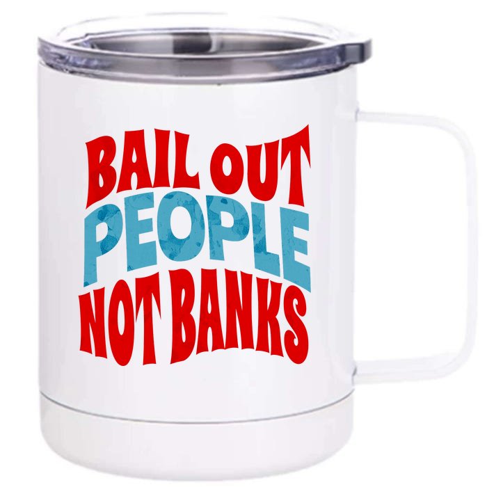 Bail Out People Not Banks Banking Crisis Front & Back 12oz Stainless Steel Tumbler Cup