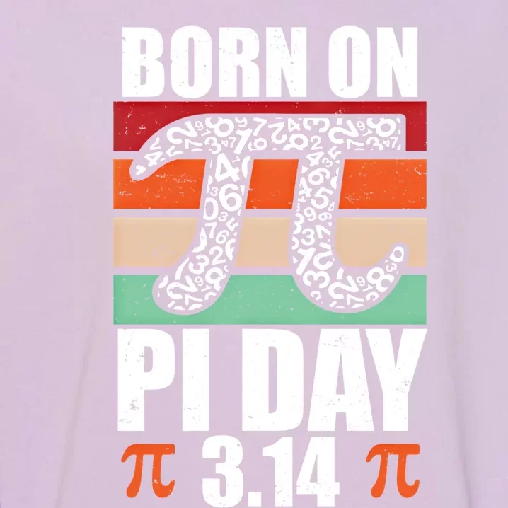 Born On Pi Day Funny Retro Math Teacher Student Happy Pi Day Funny Gift Garment-Dyed Sweatshirt