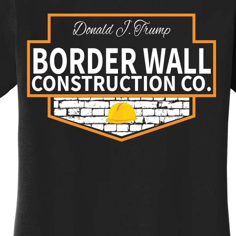 Border Wall Construction Co. Donald Trump Women's T-Shirt