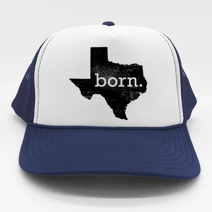 Born In Texas Home Trucker Hat