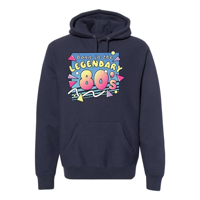 Born In The Legendary 80s Premium Hoodie