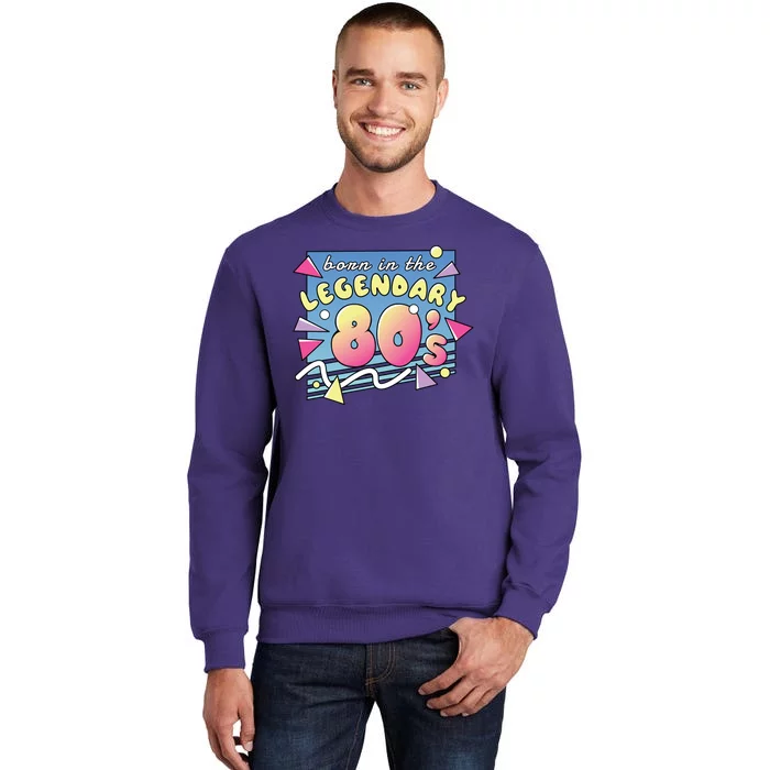 Born In The Legendary 80s Sweatshirt