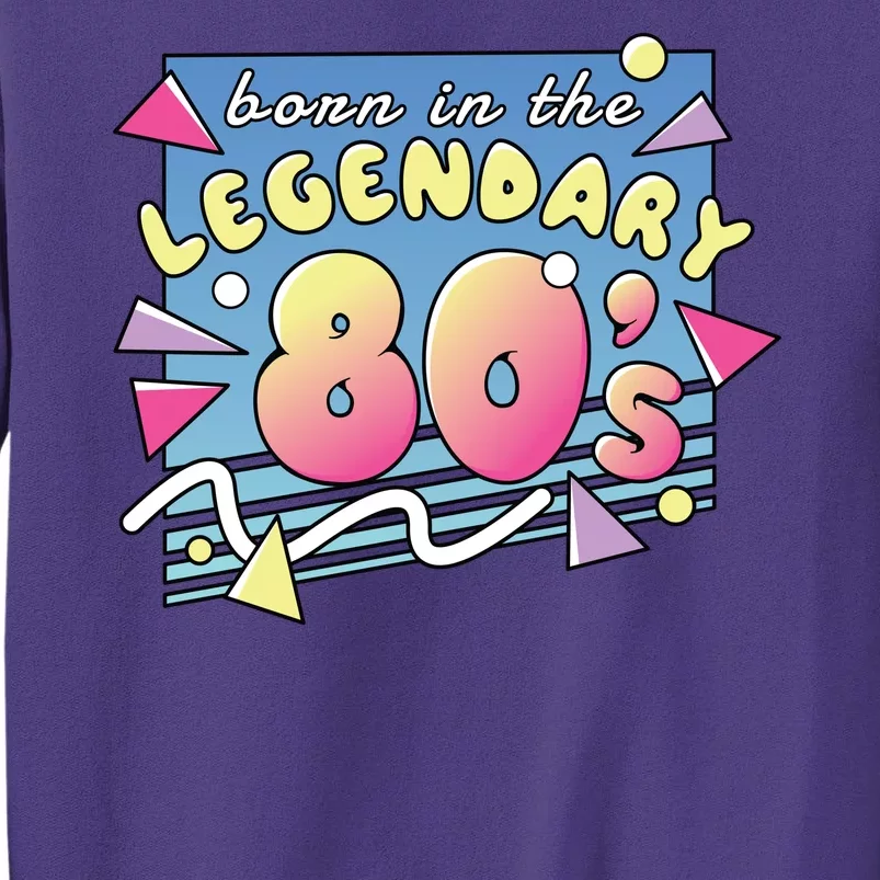 Born In The Legendary 80s Sweatshirt