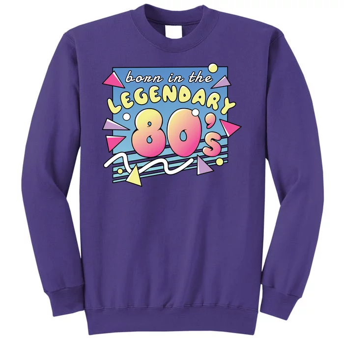 Born In The Legendary 80s Sweatshirt