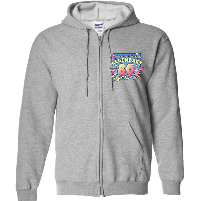 Born In The Legendary 80s Full Zip Hoodie