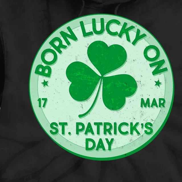 Born Lucky On St. Patrick's Day Tie Dye Hoodie