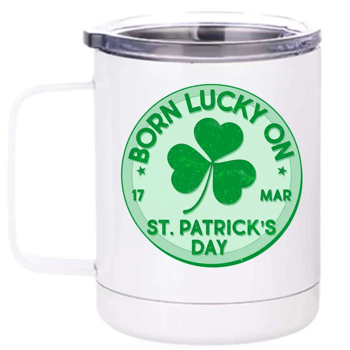 Born Lucky On St. Patrick's Day Front & Back 12oz Stainless Steel Tumbler Cup