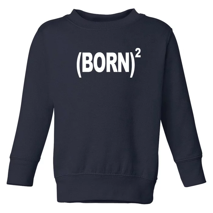 Born squared Toddler Sweatshirt