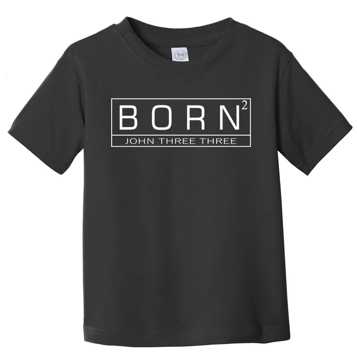 Born Squared Born Again Christian Toddler T-Shirt