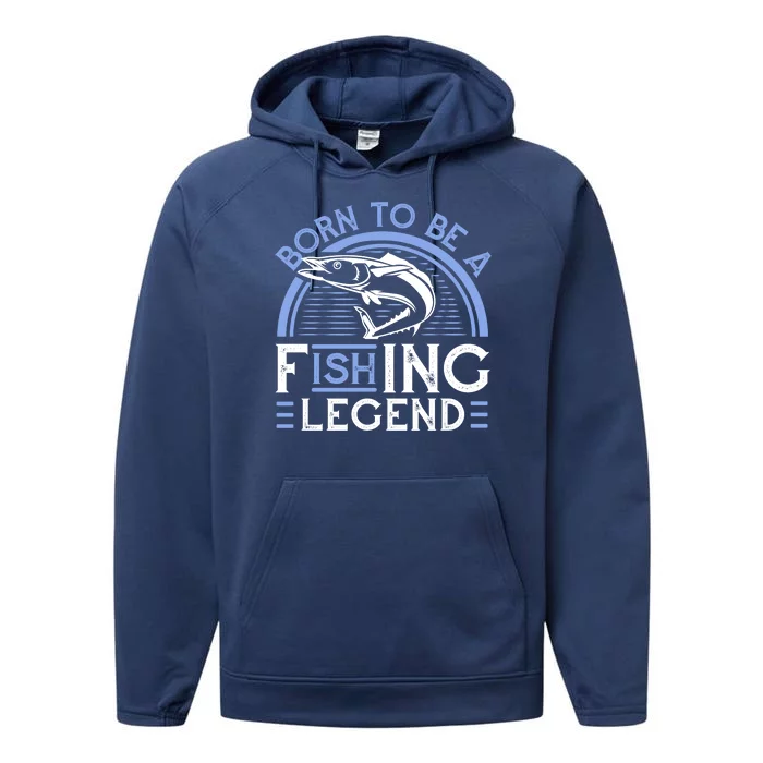 Born To Be A Fishing Legend Performance Fleece Hoodie