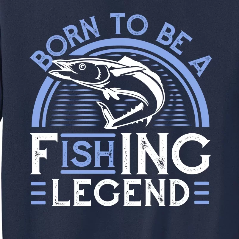 Born To Be A Fishing Legend Sweatshirt