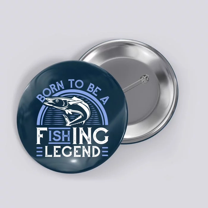 Born To Be A Fishing Legend Button