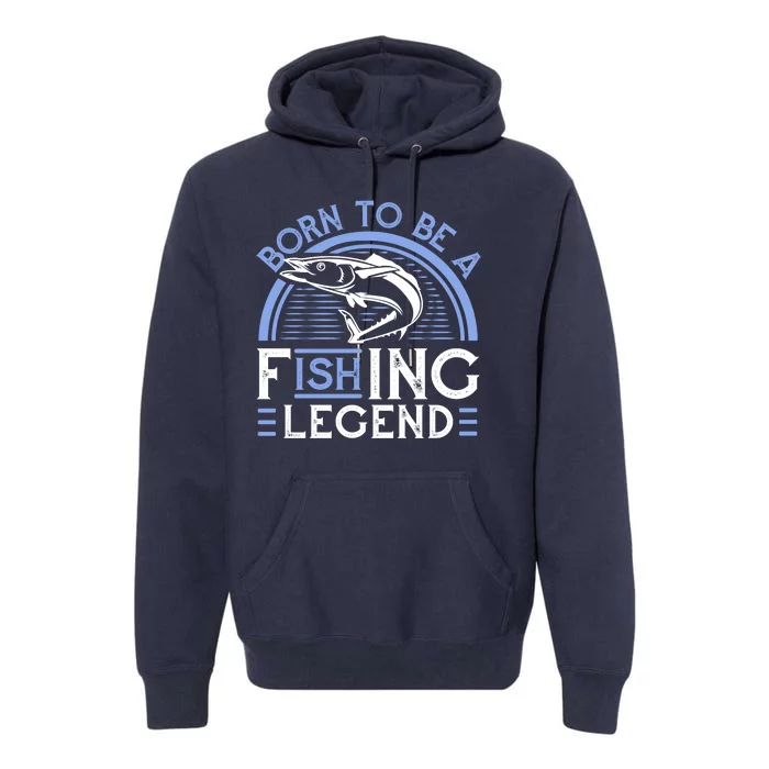 Born To Be A Fishing Legend Premium Hoodie