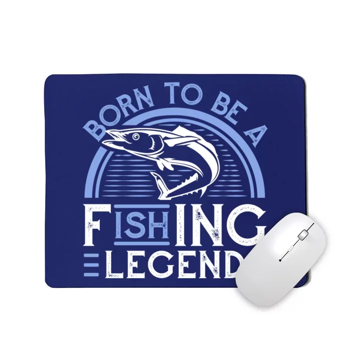 Born To Be A Fishing Legend Mousepad